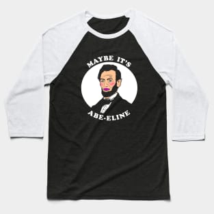 Maybe It's Abe-eline Baseball T-Shirt